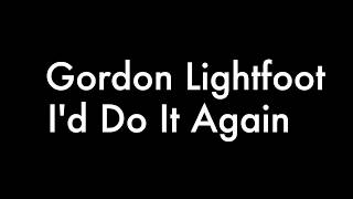 Gordon Lightfoot - I&#39;d Do It Again