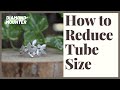 How to Reduce Tube Size