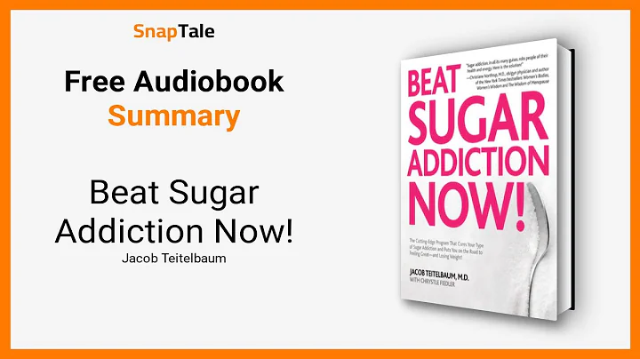 Beat Sugar Addiction Now! by Jacob Teitelbaum: 11 Minute Summary