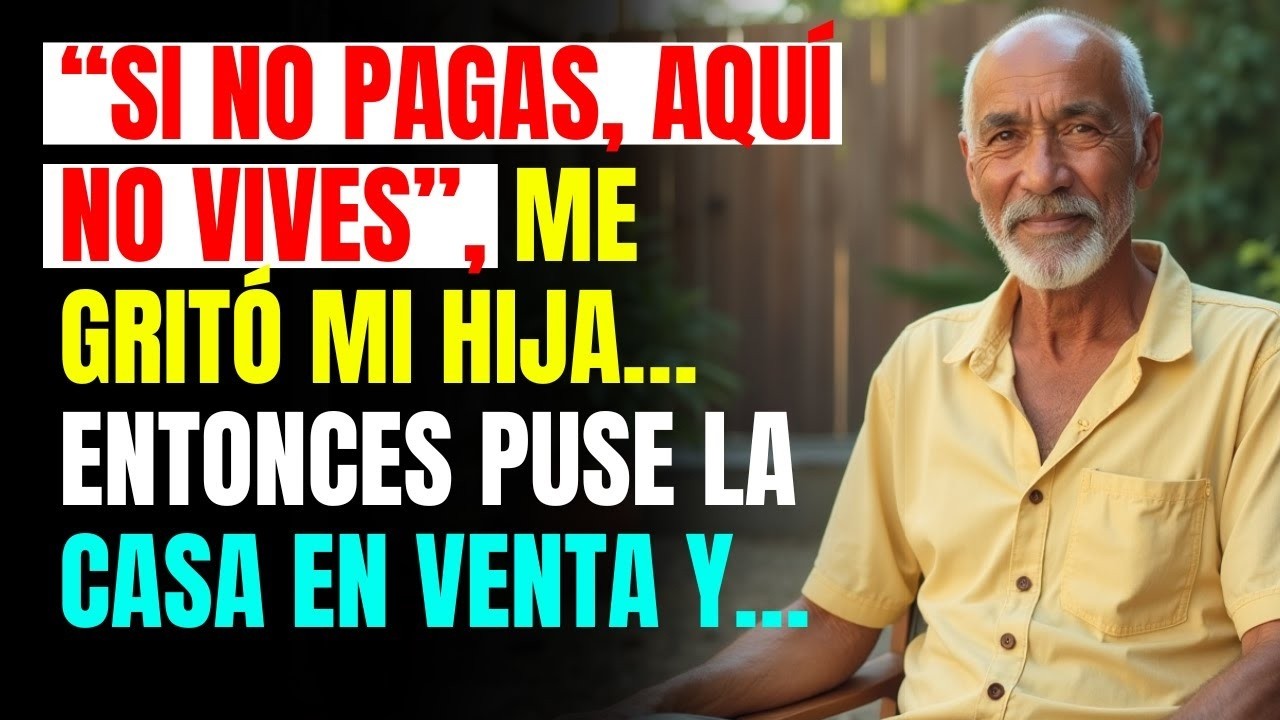 “Si no pagas, aquí no vives”, me gritó mi hija… Entonces puse la casa en venta y…