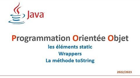 JAVA - Les éléments static - Wrappers -La méthode toString