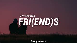 V || FRI(END)S || Tradução PT/BR