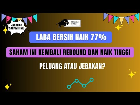 Laba Bersih Naik 77%. Saham ini Kembali Rebound Dan Naik Tinggi. Peluang  Atau Jebakan?