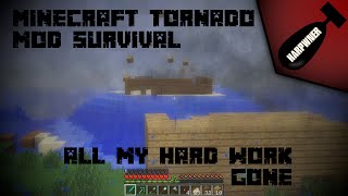 Minecraft Tornado Mod Survival Episode 23 - Not all my hard work!