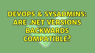 Celebrity DevOps & SysAdmins: Are .NET versions backwards compatible? (2 Solutions!!) Wealth