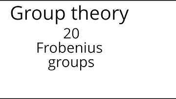 Group theory 20: Frobenius groups