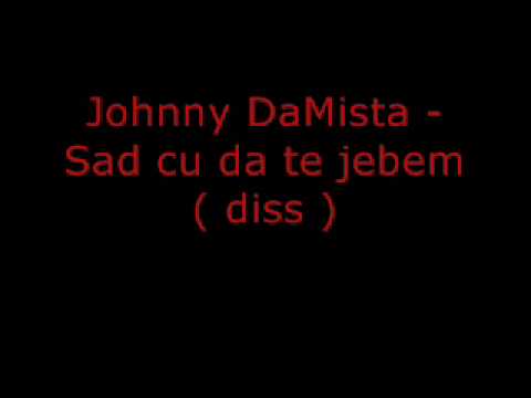 Johnny DaMista - Sad cu da te jebem ( diss )