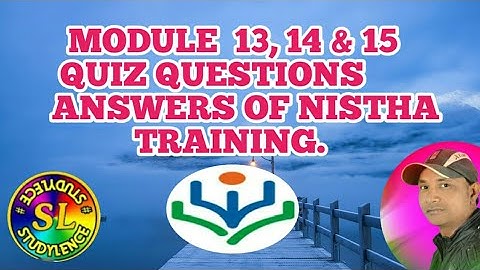 MODULE 13,14 &15 QUIZ QUESTIONS ANSWERS OF NISTHA TRAINING IN ONE VIDEO. #STUDYLENCE