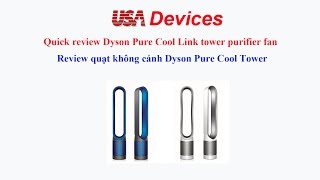 Quick review Dyson Pure Cool Link tower purifier fan - quạt không cánh cao cấp