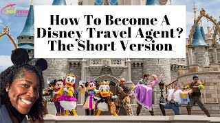 How To Become A Travel Agent: A Disney Travel Agent You Say The Short Version: