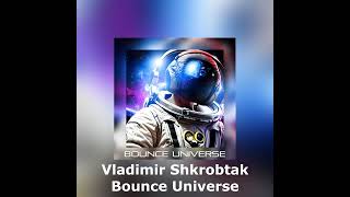 Vladimir Shkrobtak - Bounce Universe (Preview) RELEASE: 2nd of June, 2023 melbournebounce bounce