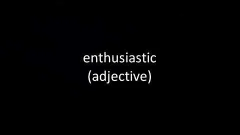 Is enthusiastic an adjective or adverb?
