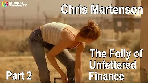 Chris Martenson - The Folly of Unfettered Finance ...