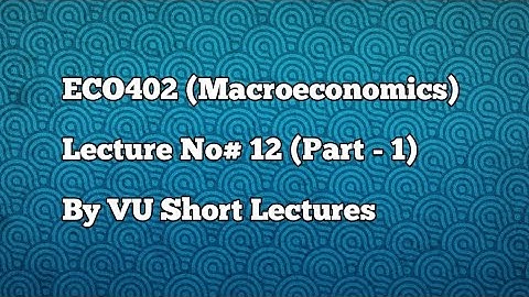 Eco402~ LEC~12~Part~01