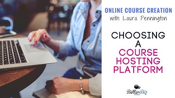 Online Course Creation - Choosing a Course Hosting Platform with Laura Pennington