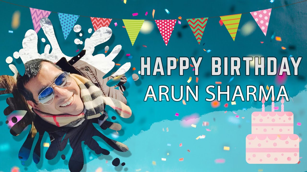 Happy Birthday ARUN SHARMA! - YouTube