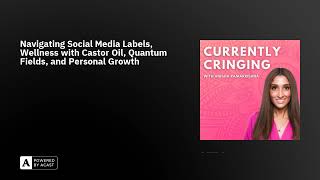 Navigating Social Media Labels, Wellness with Castor Oil, Quantum Fields, and Personal Growth