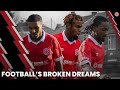 Football's Broken Dreams | Documentary