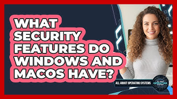 What Security Features Do Windows And macOS Have?