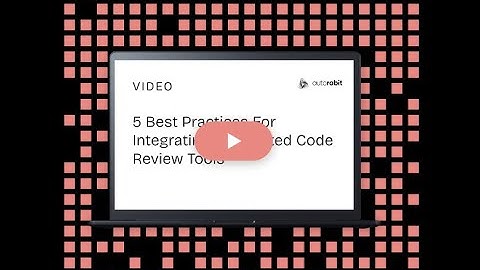 5 Best Practices For Integrating Automated Code Review Tools