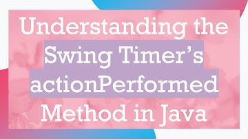 Understanding the Swing Timer’s actionPerformed Method in Java