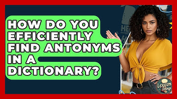How Do You Efficiently Find Antonyms In A Dictionary? - Lexicon Lounge