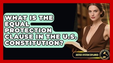 What Is the Equal Protection Clause in the U.S. Constitution? - Justice System Explained