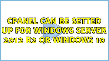 cPanel can be setted up for Windows Server 2012 R2 or Windows 10