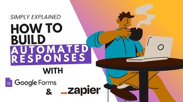 Simply Explained | How to Create  Automated Response with Zapier and  Google Forms