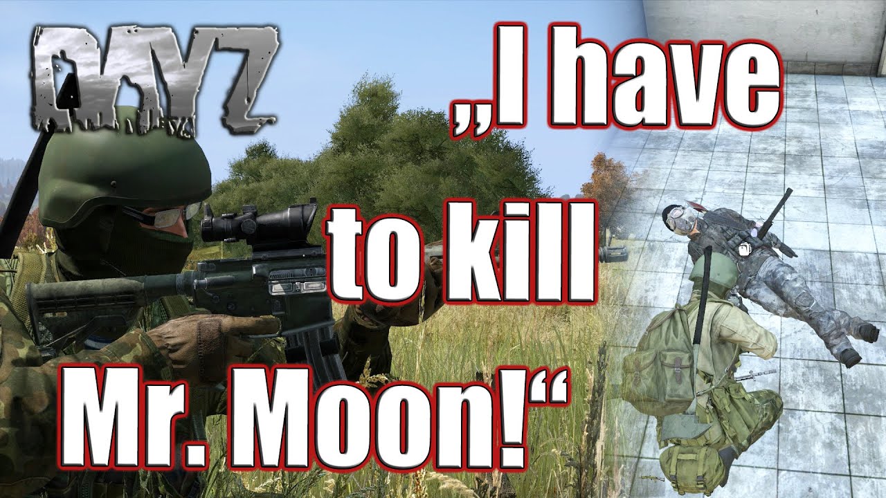 I HAVE TO KILL MR.MOON «DayZ Standalone» Tonight I have to kill Mr. Moon