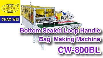 Fully Automatic Flying Knife Bottom Sealed Loop Handle Bag Making Machine｜CW-800BL - CHAO WEI