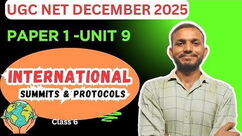 UGC NET Paper 1 | Unit 9 | Class 6 International Summits & Protocols Explained | Kyoto, Montreal