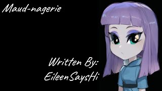 Maud-nagerie (Fanfic Reading - Slice of Life MLP)