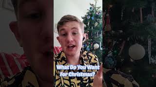 What Do You Want For Christmas? (Comment Below)