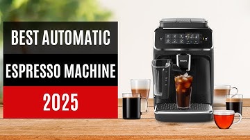 Best Automatic Espresso Machine 2025 - Tested by Coffee Experts