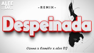 Despeinada Versión Bia Remix Ozuna X Camilo X Alee Dj