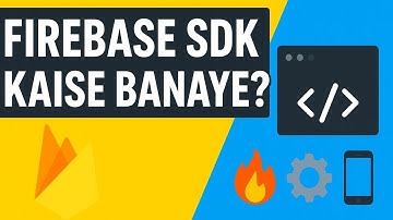 🔥 Firebase SDK Kaise Banaye? Full Setup Guide (Step-by-Step) | 2025 Tutorial 🚀