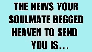 👉God Says: The News Your Soulmate Begged Heaven to Send You Is… | God Message Today