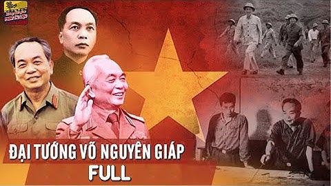 Đại Tướng Võ Nguyên Giáp Full | Phim Tài Liệu Lịch Sử