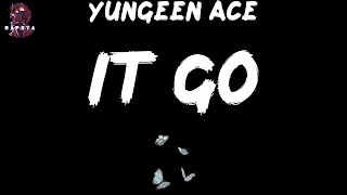 Yungeen Ace - It Go (Lyrics)