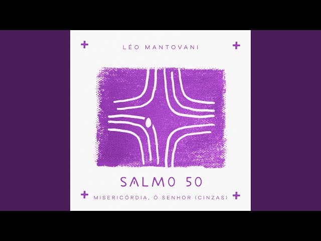 Salmo 50: Misericórdia, Ó Senhor (Cinzas) - música y letra de Leo Mantovani