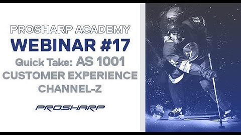 Prosharp Academy - Webinar 17 - AS 1001 Customer Experience and  Channel-Z