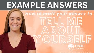 Tell Me About Yourself: Present + Past + Future Format **EXAMPLE ANSWERS**
