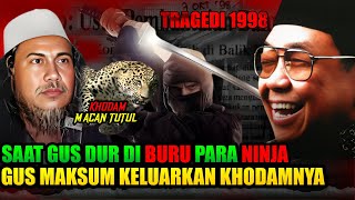 TRAGEDI BERSEJARAH! SAAT GUS DUR DI BURU PARA NINJA DAN GUS MAKSUM MEGELUARKAN KHODAM MACAN TUTULNYA