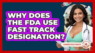 Why Does The FDA Use Fast Track Designation? - Pharmaceutical Insights