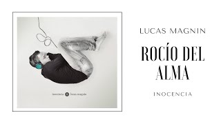 Video thumbnail of "Rocío del alma • 𝐋𝐮𝐜𝐚𝐬 𝐌𝐚𝐠𝐧𝐢𝐧 • (Video promocional)"