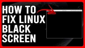 How To Fix Linux Black Screen (Follow These Simple Steps To Troubleshoot The Problem Easily)