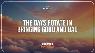 The days rotate in bringing good and bad | Don't be sad