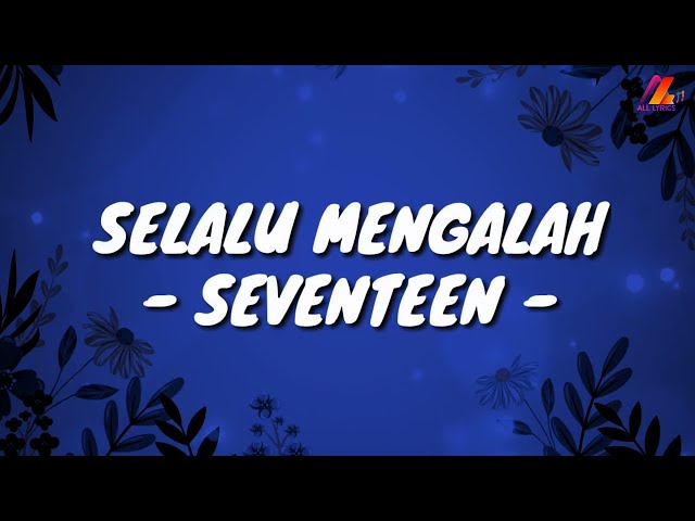 Selalu Mengalah - Seventeen (Lirik with English translation) class=