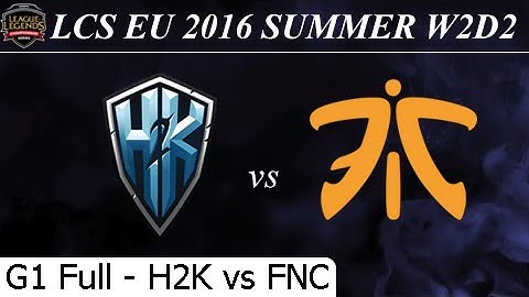 H2K vs FNC Game 1 Full + Team Profile - LCS EU Summer 2016 W2D2M8 H2K Gaming vs Fnatic